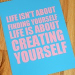 Life Is About Creating Yourself by Alicia DiRago
