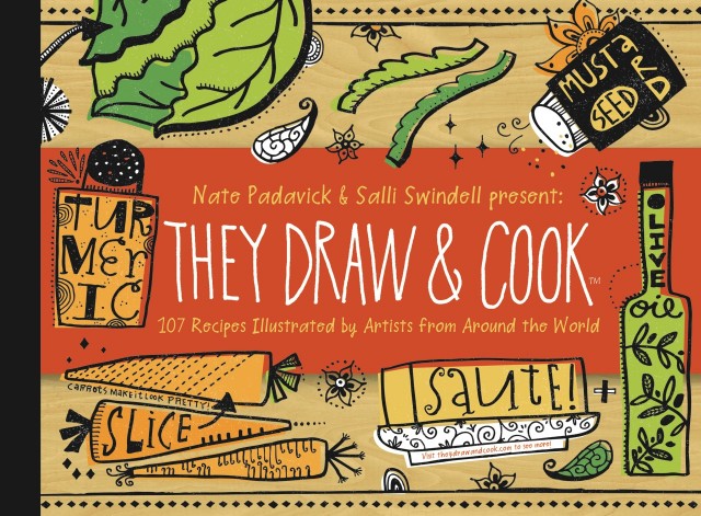 They Draw and Cook: 107 Recipes Illustrated by Artists from Around the World