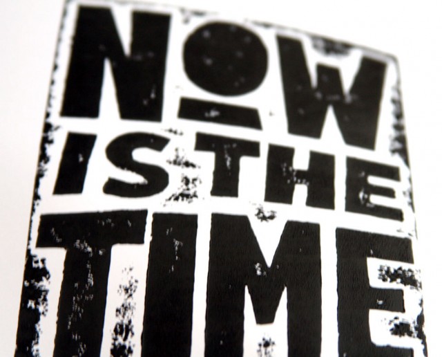 Now is The Time Letterpress Print